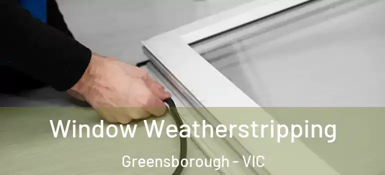 Window Weatherstripping Greensborough - VIC