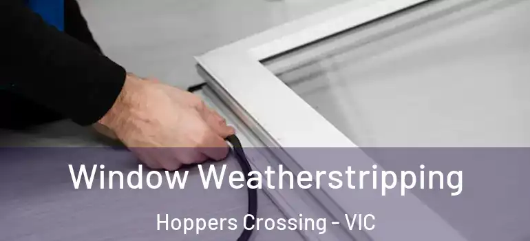  Window Weatherstripping Hoppers Crossing - VIC