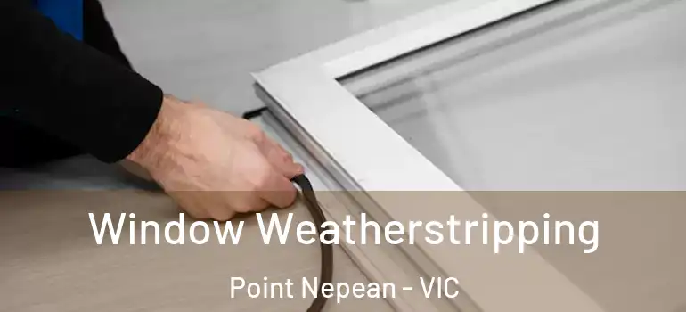  Window Weatherstripping Point Nepean - VIC
