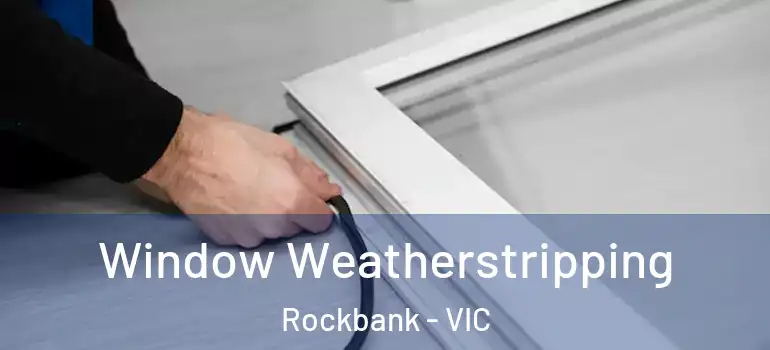 Window Weatherstripping Rockbank - VIC