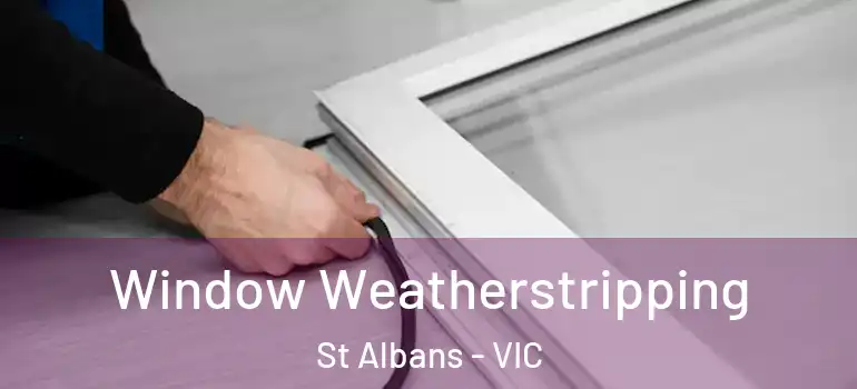  Window Weatherstripping St Albans - VIC