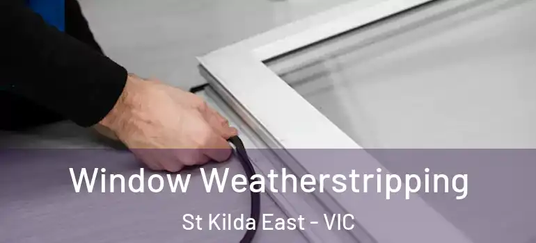Window Weatherstripping St Kilda East - VIC