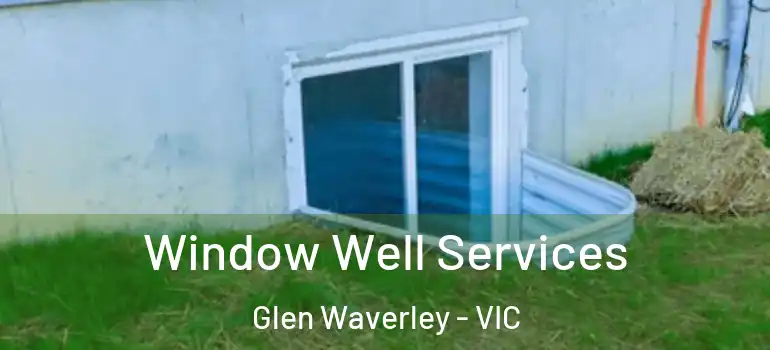 Window Well Services Glen Waverley - VIC