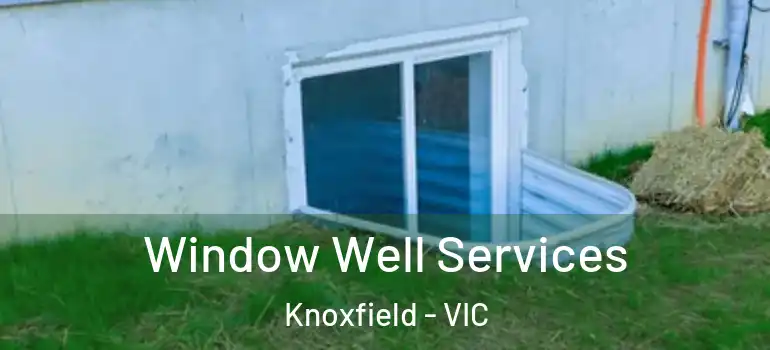 Window Well Services Knoxfield - VIC
