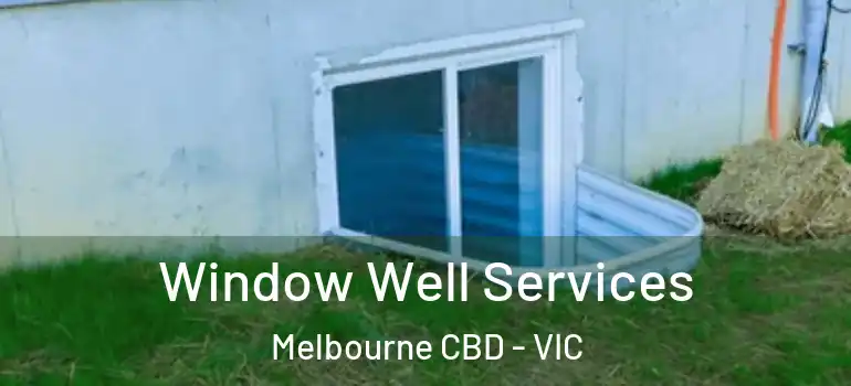  Window Well Services Melbourne CBD - VIC