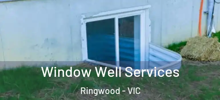 Window Well Services Ringwood - VIC