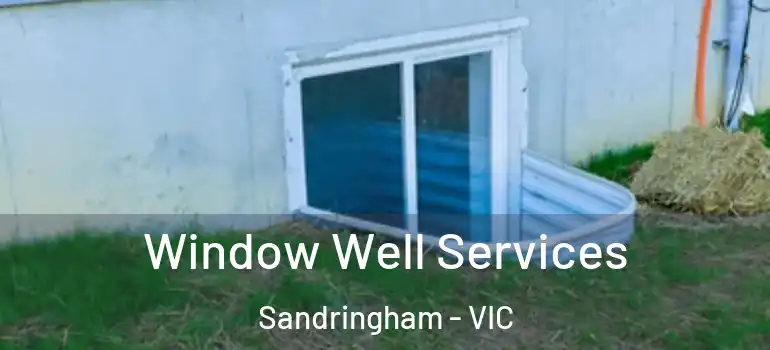 Window Well Services Sandringham - VIC