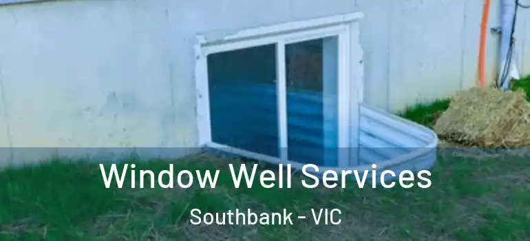 Window Well Services Southbank - VIC