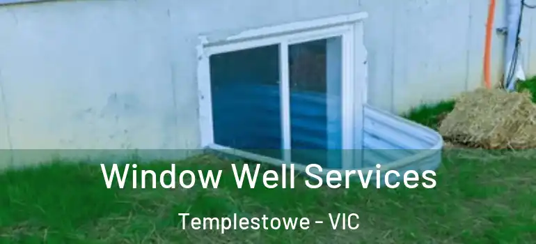  Window Well Services Templestowe - VIC
