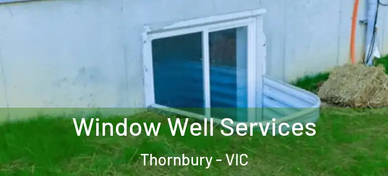 Window Well Services Thornbury - VIC