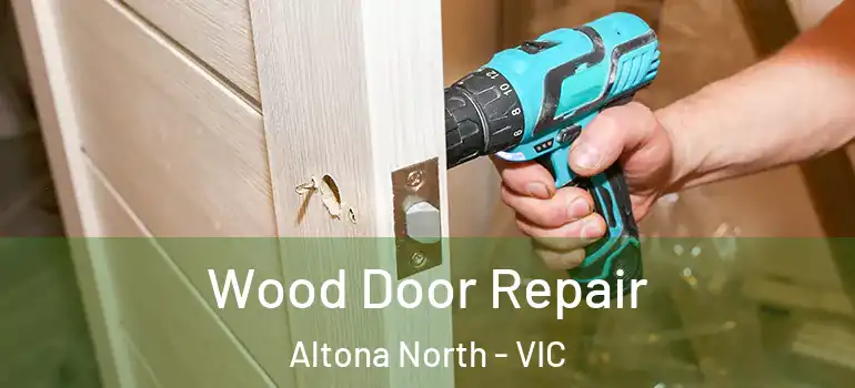 Wood Door Repair Altona North - VIC
