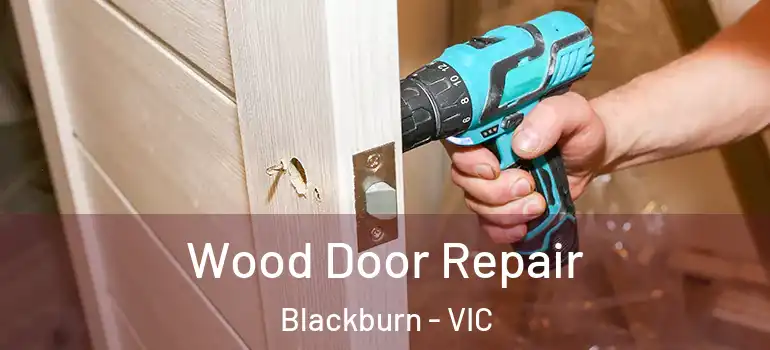 Wood Door Repair Blackburn - VIC