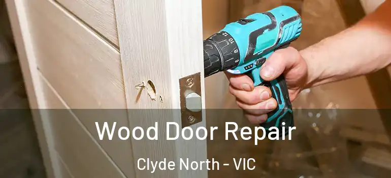 Wood Door Repair Clyde North - VIC