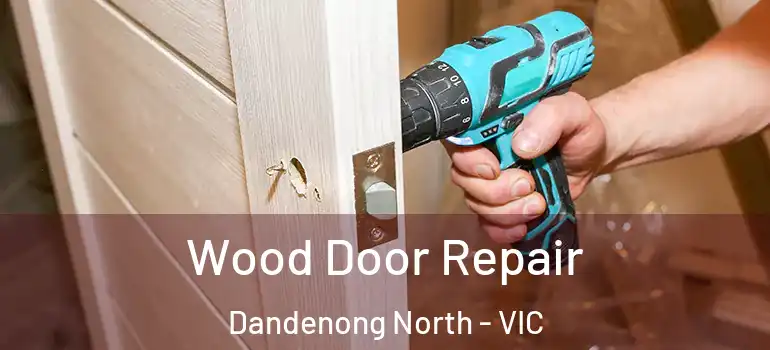 Wood Door Repair Dandenong North - VIC