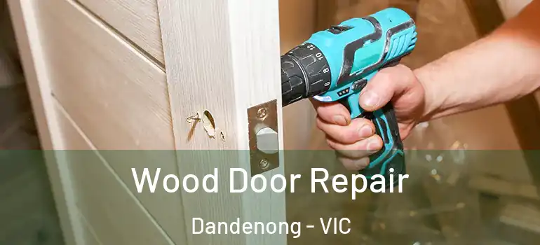Wood Door Repair Dandenong - VIC