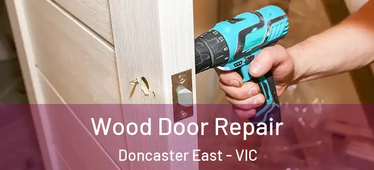 Wood Door Repair Doncaster East - VIC