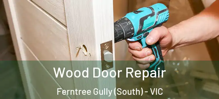 Wood Door Repair Ferntree Gully (South) - VIC