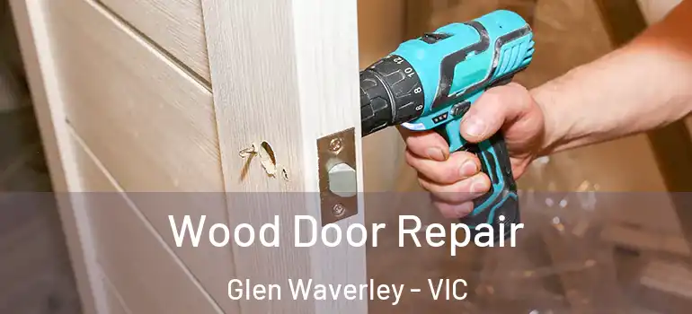 Wood Door Repair Glen Waverley - VIC