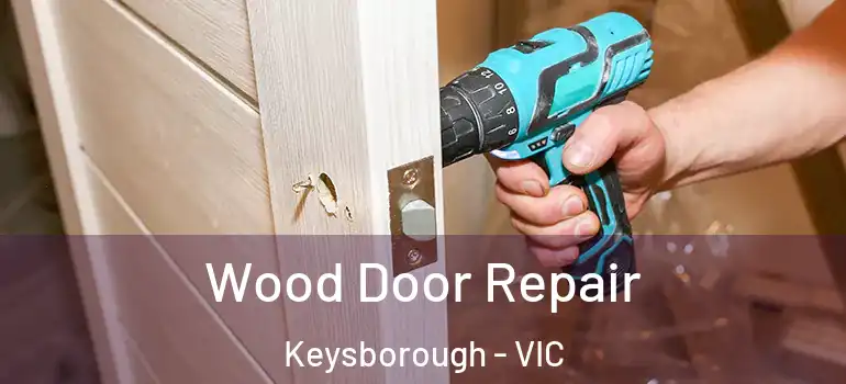 Wood Door Repair Keysborough - VIC