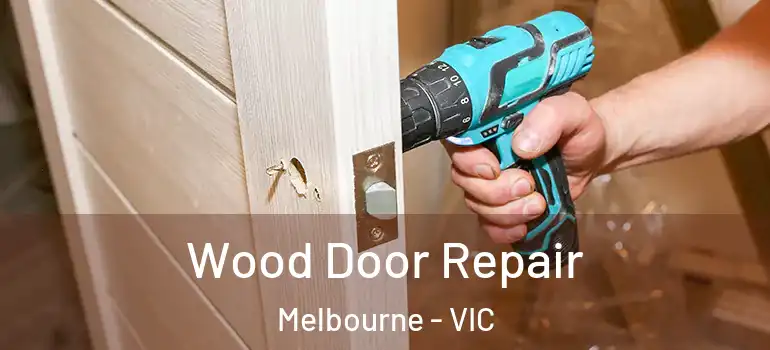 Wood Door Repair Melbourne - VIC