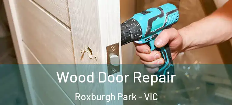 Wood Door Repair Roxburgh Park - VIC
