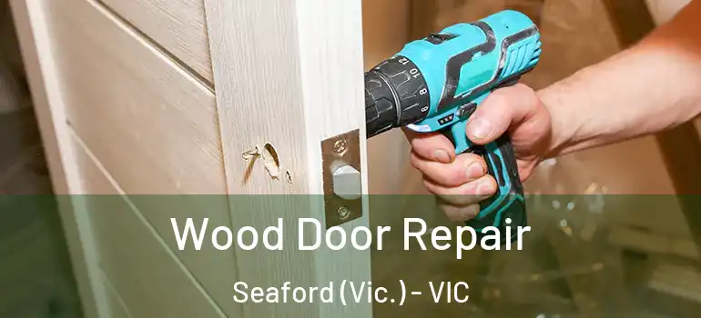Wood Door Repair Seaford (Vic.) - VIC