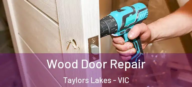 Wood Door Repair Taylors Lakes - VIC