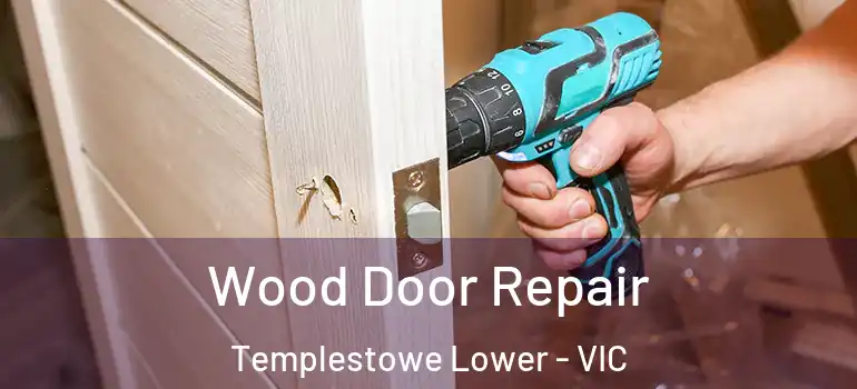Wood Door Repair Templestowe Lower - VIC