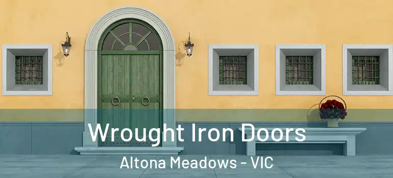 Wrought Iron Doors Altona Meadows - VIC