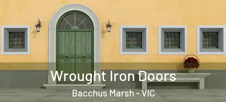 Wrought Iron Doors Bacchus Marsh - VIC