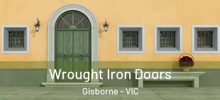 Wrought Iron Doors Gisborne - VIC