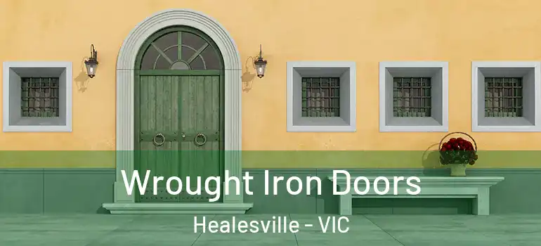 Wrought Iron Doors Healesville - VIC