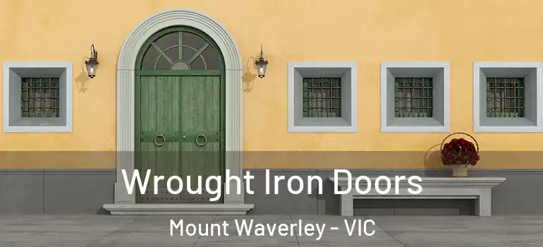Wrought Iron Doors Mount Waverley - VIC