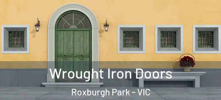 Wrought Iron Doors Roxburgh Park - VIC
