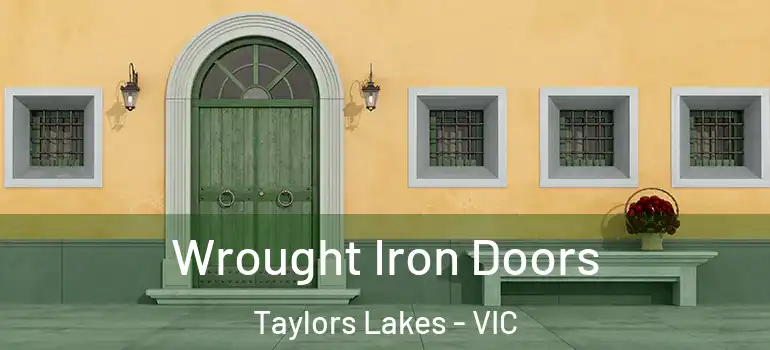 Wrought Iron Doors Taylors Lakes - VIC